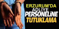 Erzurum'da 5 adliyeci tutuklandı!