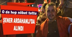 Şener Ardahanlı'da alındı!