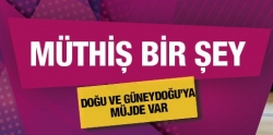 Doğu ve Güneydoğu müjdesi müthiş bir şey!