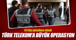 Türk Telekom'a büyük FETÖ operasyonu!