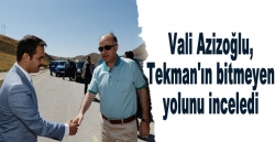 Vali Azizoğlu, Tekman'ın bitmeyen yolunu inceled