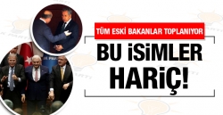 AK Parti'nin tüm eski bakanları toplanıyor