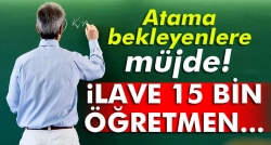 İlave 15 bin öğretmen atanacak