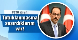 Kalın'dan flaş FETÖ itirafı!