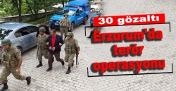 Erzurum'da terör operasyonu: 30 gözaltı