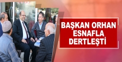 Başkan Orhan Esnafla dertleşti