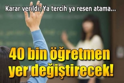 40 bin öğretmen yer değiştirecek