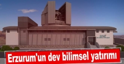 Erzurum'un büyük bilim yatırımı!