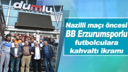 BB Erzurumsporlu futbolculara kahvaltı ikramı