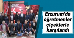 Erzurum'da öğretmenler böyle karşılandı