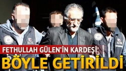 Fethullah Gülen'in kardeşi tutuklandı!
