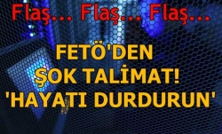 FETÖ'nün şok talimat!