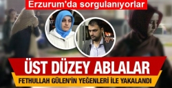 Gülen'in yeğenleri ve ablalar birlikte yakalandı