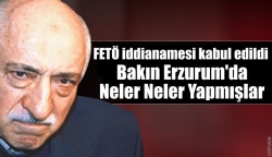 Erzurum’daki FETÖ iddianamesi kabul edildi