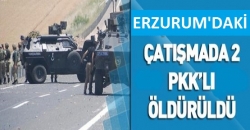 Erzurum’da 2 terörist öldürüldü