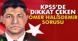 KPSS’de Ömer Halisdemir sorusu!