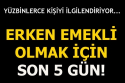 Erken emeklilik için son fırsat!