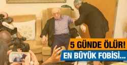 Gülen'in en büyük fobisi 5 günde ölür!