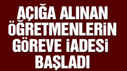 Öğretmenlerin göreve iadesi başladı!