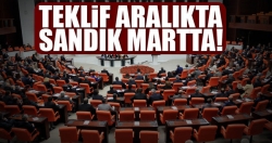 Teklif aralıkta sandık martta!