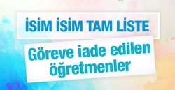 Görev iade edilen öğretmenlerin tam listesi