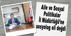 İl Müdürlüğü’ne sosyolog eli değdi