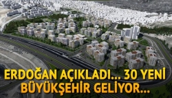 30 yeni büyükşehir geliyor