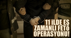 11 ilde eş zamanlı FETÖ operasyonu