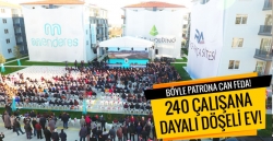 Patrondan çalışanlarına 240 konut