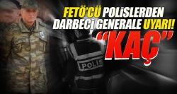 Polisler, darbeci generali ‘kaç’ diye uyarmış