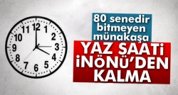 Yaz saatı İnönü’den kalma!