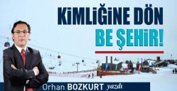 Kimliğine dön be şehir!