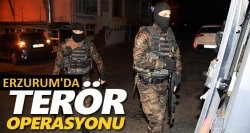 Erzurum'da terör operasyonu!