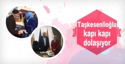 Taşkesenlioğlu kapı kapı dolaşıyor