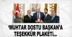 ‘Muhtar Dostu Başkan’a teşekkür plaketi...