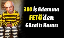 380 işadamı hakkında FETÖ’den gözaltı kararı