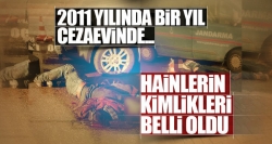 Hainlerin kimlikleri belli oldu