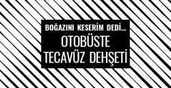 Otobüste tecavüz dehşeti