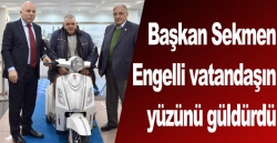 Başkan Sekmen engelli vatandaşın yüzünü güldürdü