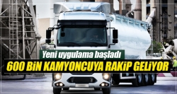 600 bin kamyoncuya robot rakip!