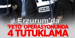 Erzurum'da 4 FETÖ'cü tutuklandı!