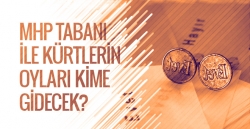 MHP tabanı ve Kürtlerin oyu kime gidecek?