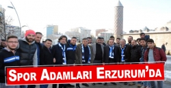 Ünlü spor adamları Erzurum’da!