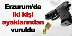 Erzurum’da iki kişi ayaklarından vuruldu