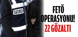 8 ilde FETÖ operasyonu: 22 gözaltı