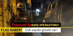 Erzurum'da DEAŞ operasyonu!