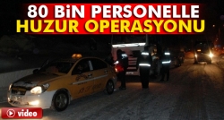 80 bin güvenlik gücüyle huzur operasyonu