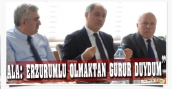 Ala: Erzurumlu olmaktan gurur duydum