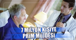 7 milyon kişiye prim müjdesi!