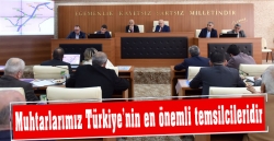 Muhtarlarımız Türkiye’nin en önemli temsilcileridir